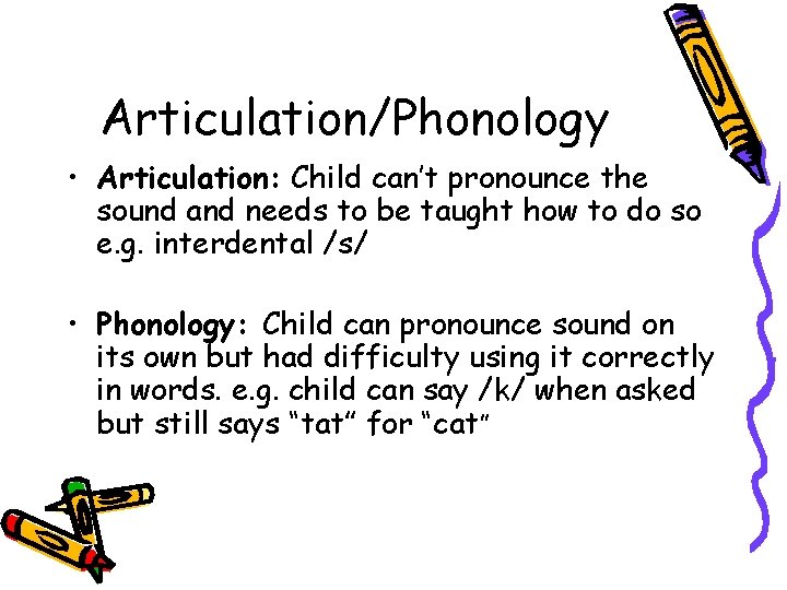 Articulation/Phonology • Articulation: Child can’t pronounce the sound and needs to be taught how Articulation/Phonology • Articulation: Child can’t pronounce the sound and needs to be taught how