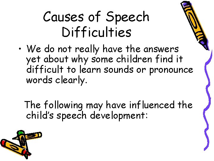 Causes of Speech Difficulties • We do not really have the answers yet about Causes of Speech Difficulties • We do not really have the answers yet about