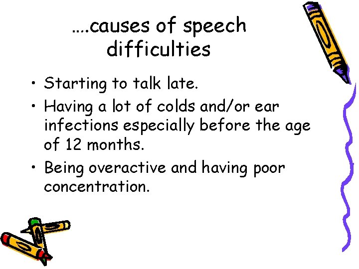 …. causes of speech difficulties • Starting to talk late. • Having a lot …. causes of speech difficulties • Starting to talk late. • Having a lot