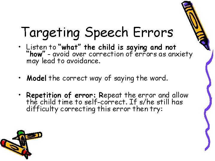 Targeting Speech Errors • Listen to “what” the child is saying and not “how” Targeting Speech Errors • Listen to “what” the child is saying and not “how”