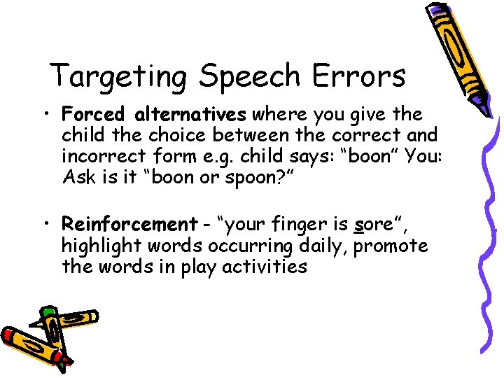 Targeting Speech Errors • Forced alternatives where you give the child the choice between Targeting Speech Errors • Forced alternatives where you give the child the choice between