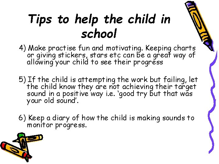 Tips to help the child in school 4) Make practise fun and motivating. Keeping Tips to help the child in school 4) Make practise fun and motivating. Keeping