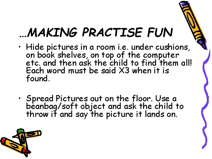 …MAKING PRACTISE FUN • Hide pictures in a room i. e. under cushions, on …MAKING PRACTISE FUN • Hide pictures in a room i. e. under cushions, on