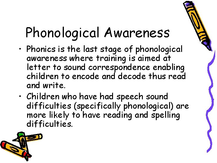 Phonological Awareness • Phonics is the last stage of phonological awareness where training is Phonological Awareness • Phonics is the last stage of phonological awareness where training is