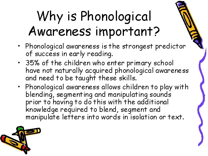 Why is Phonological Awareness important? • Phonological awareness is the strongest predictor of success Why is Phonological Awareness important? • Phonological awareness is the strongest predictor of success
