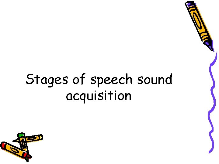 Stages of speech sound acquisition Stages of speech sound acquisition