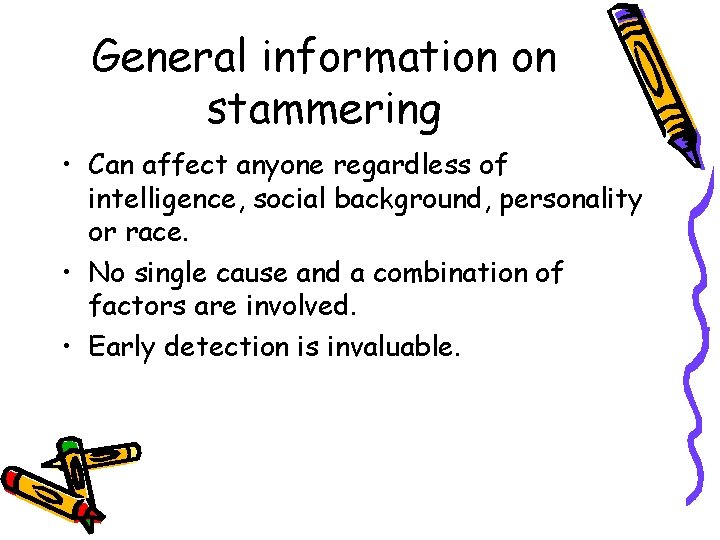 General information on stammering • Can affect anyone regardless of intelligence, social background, personality General information on stammering • Can affect anyone regardless of intelligence, social background, personality