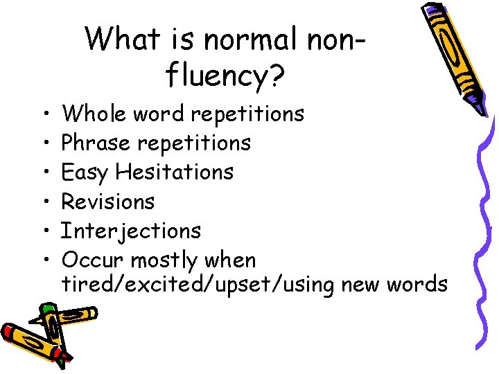 What is normal nonfluency? • • • Whole word repetitions Phrase repetitions Easy Hesitations What is normal nonfluency? • • • Whole word repetitions Phrase repetitions Easy Hesitations