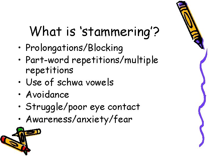 What is ‘stammering’? • Prolongations/Blocking • Part-word repetitions/multiple repetitions • Use of schwa vowels What is ‘stammering’? • Prolongations/Blocking • Part-word repetitions/multiple repetitions • Use of schwa vowels