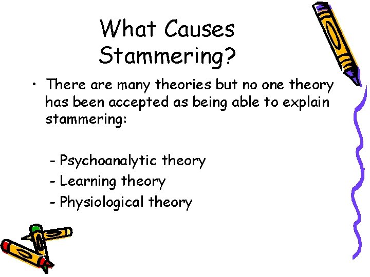 What Causes Stammering? • There are many theories but no one theory has been What Causes Stammering? • There are many theories but no one theory has been