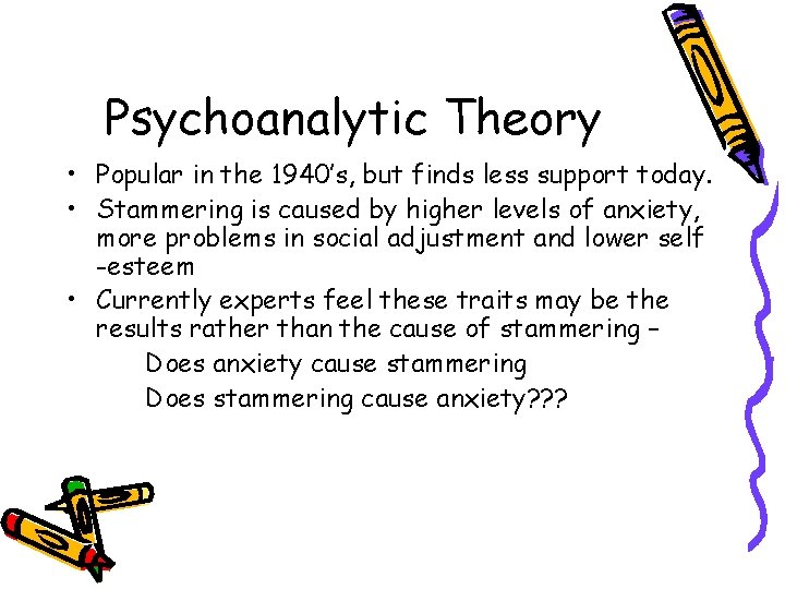 Psychoanalytic Theory • Popular in the 1940’s, but finds less support today. • Stammering Psychoanalytic Theory • Popular in the 1940’s, but finds less support today. • Stammering