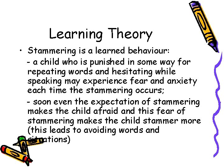 Learning Theory • Stammering is a learned behaviour: - a child who is punished Learning Theory • Stammering is a learned behaviour: - a child who is punished