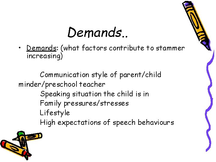 Demands. . • Demands: (what factors contribute to stammer increasing) Communication style of parent/child Demands. . • Demands: (what factors contribute to stammer increasing) Communication style of parent/child