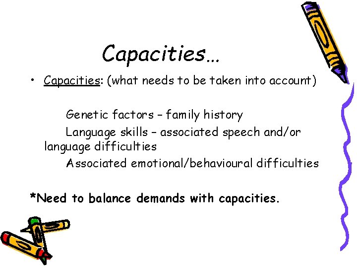 Capacities… • Capacities: (what needs to be taken into account) Genetic factors – family Capacities… • Capacities: (what needs to be taken into account) Genetic factors – family