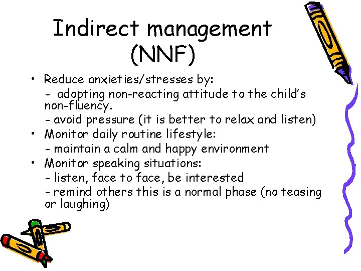 Indirect management (NNF) • Reduce anxieties/stresses by: - adopting non-reacting attitude to the child’s Indirect management (NNF) • Reduce anxieties/stresses by: - adopting non-reacting attitude to the child’s