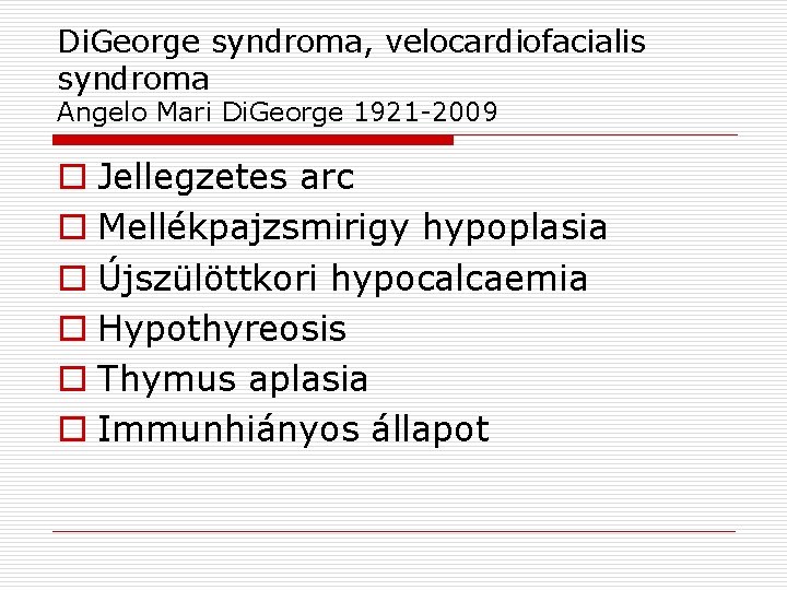 Di. George syndroma, velocardiofacialis syndroma Angelo Mari Di. George 1921 -2009 o Jellegzetes arc