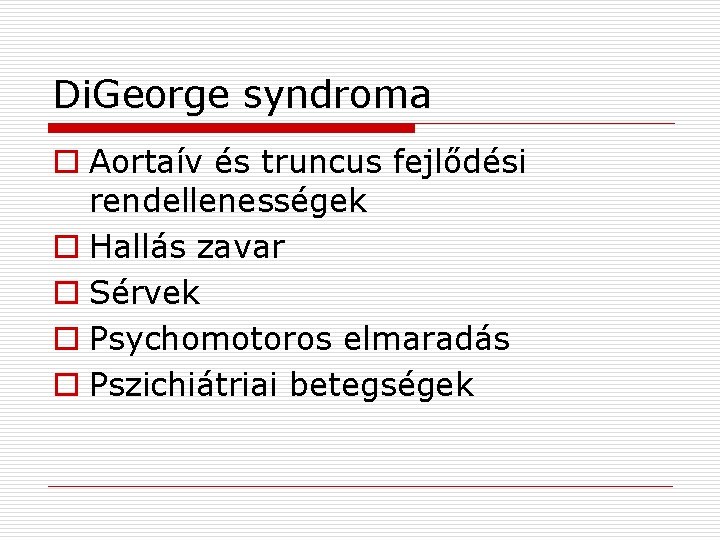 Di. George syndroma o Aortaív és truncus fejlődési rendellenességek o Hallás zavar o Sérvek