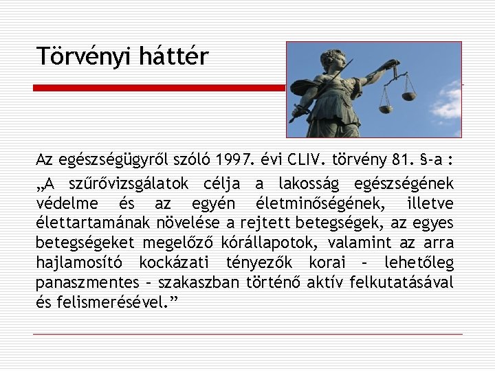 Törvényi háttér Az egészségügyről szóló 1997. évi CLIV. törvény 81. §-a : „A szűrővizsgálatok