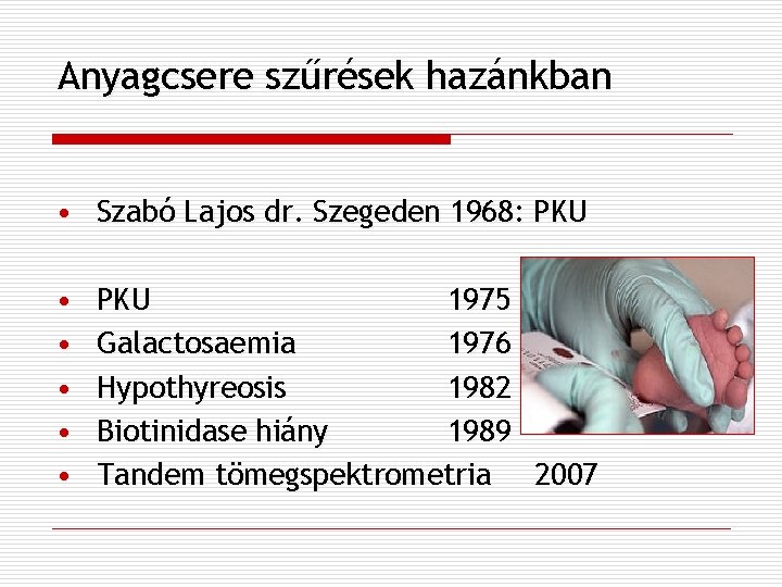 Anyagcsere szűrések hazánkban • Szabó Lajos dr. Szegeden 1968: PKU • • • PKU