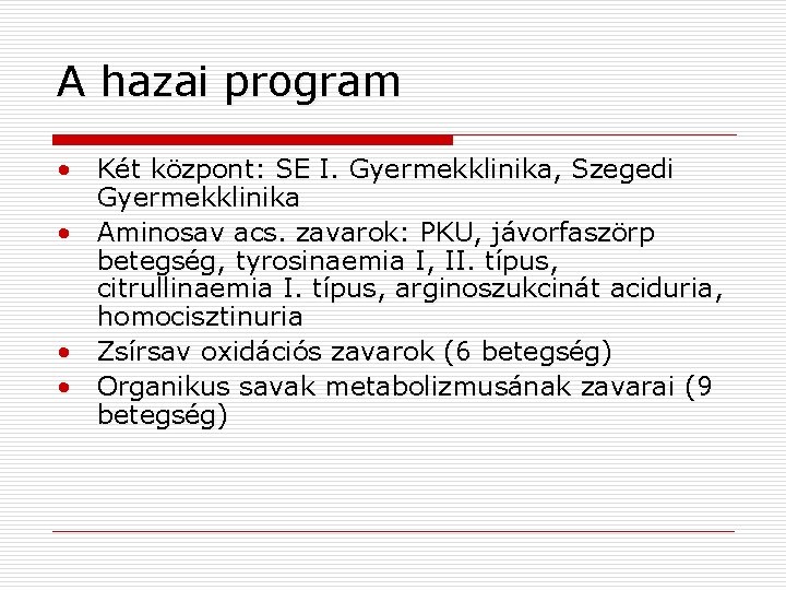 A hazai program • Két központ: SE I. Gyermekklinika, Szegedi Gyermekklinika • Aminosav acs.