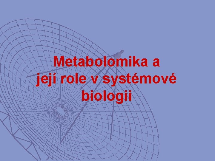 Metabolomika a její role v systémové biologii 