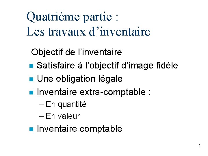 Quatrième partie : Les travaux d’inventaire Objectif de l’inventaire n Satisfaire à l’objectif d’image