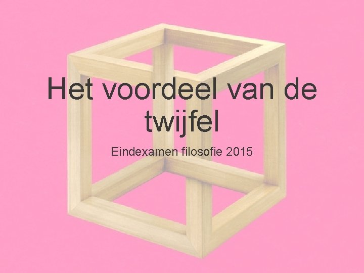 Het voordeel van de twijfel Eindexamen filosofie 2015 