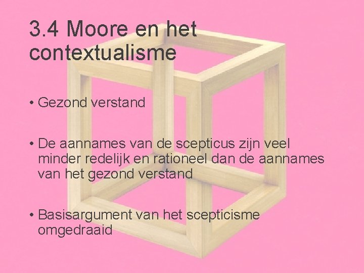 3. 4 Moore en het contextualisme • Gezond verstand • De aannames van de