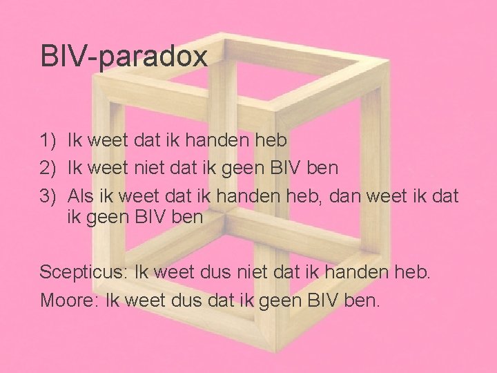 BIV-paradox 1) Ik weet dat ik handen heb 2) Ik weet niet dat ik