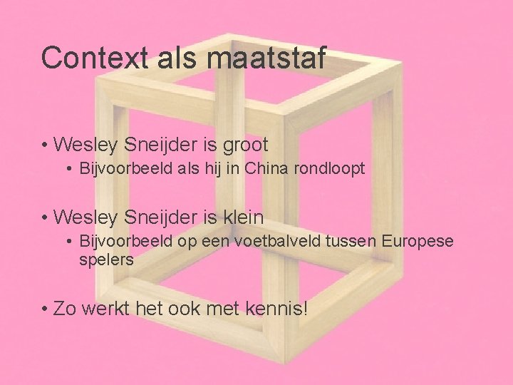 Context als maatstaf • Wesley Sneijder is groot • Bijvoorbeeld als hij in China