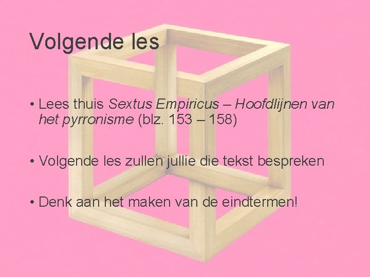 Volgende les • Lees thuis Sextus Empiricus – Hoofdlijnen van het pyrronisme (blz. 153