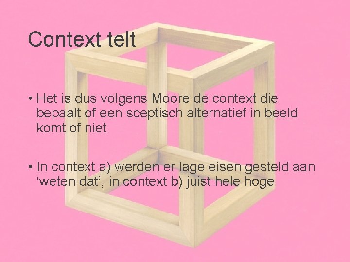 Context telt • Het is dus volgens Moore de context die bepaalt of een