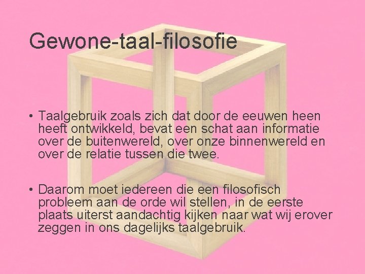 Gewone-taal-filosofie • Taalgebruik zoals zich dat door de eeuwen heeft ontwikkeld, bevat een schat