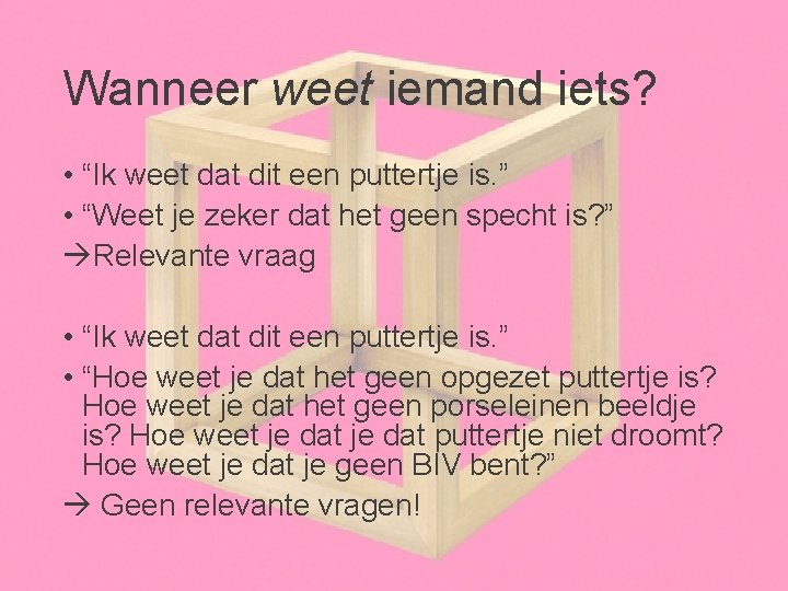 Wanneer weet iemand iets? • “Ik weet dat dit een puttertje is. ” •