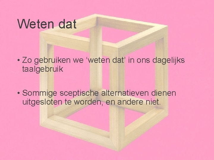 Weten dat • Zo gebruiken we ‘weten dat’ in ons dagelijks taalgebruik • Sommige