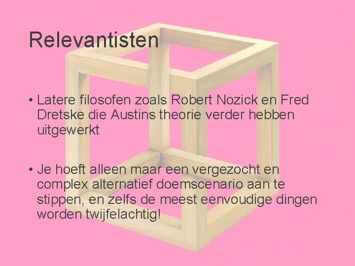 Relevantisten • Latere filosofen zoals Robert Nozick en Fred Dretske die Austins theorie verder