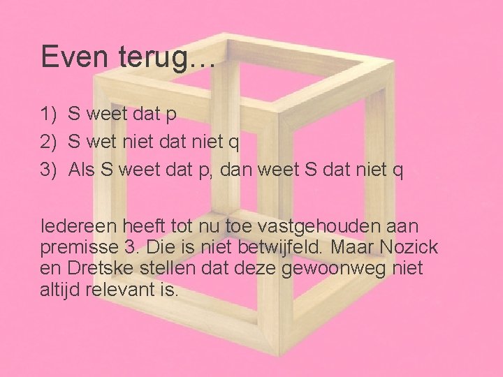 Even terug… 1) S weet dat p 2) S wet niet dat niet q