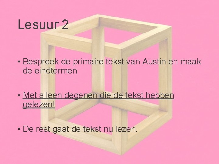 Lesuur 2 • Bespreek de primaire tekst van Austin en maak de eindtermen •