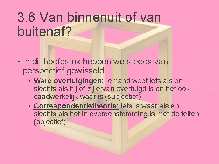 3. 6 Van binnenuit of van buitenaf? • In dit hoofdstuk hebben we steeds