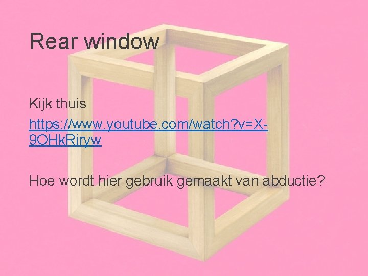 Rear window Kijk thuis https: //www. youtube. com/watch? v=X 9 OHk. Riryw Hoe wordt