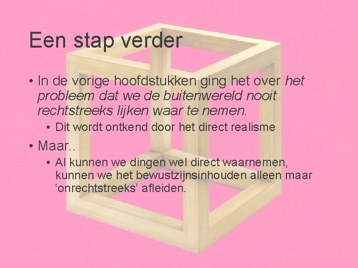 Een stap verder • In de vorige hoofdstukken ging het over het probleem dat