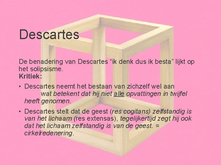 Descartes De benadering van Descartes “ik denk dus ik besta” lijkt op het solipsisme.