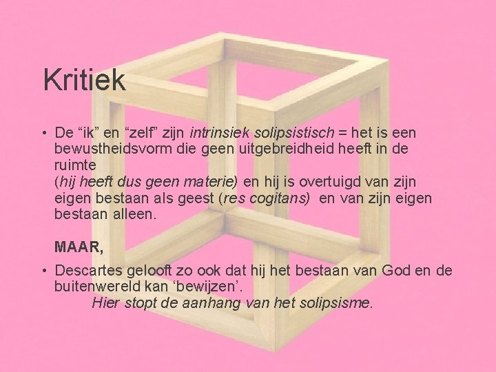 Kritiek • De “ik” en “zelf” zijn intrinsiek solipsistisch = het is een bewustheidsvorm