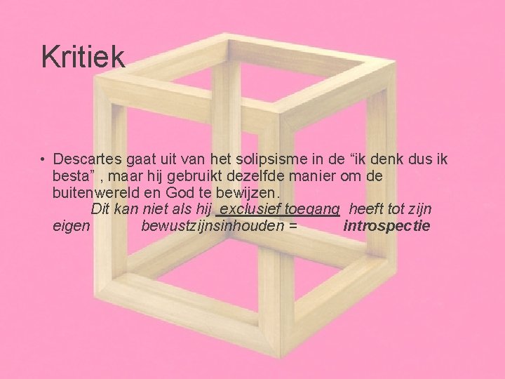 Kritiek • Descartes gaat uit van het solipsisme in de “ik denk dus ik