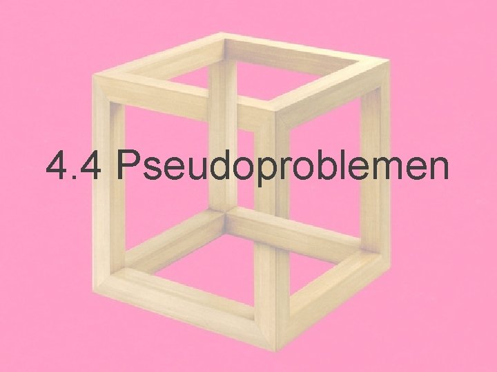 4. 4 Pseudoproblemen 