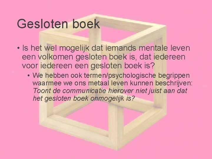 Gesloten boek • Is het wel mogelijk dat iemands mentale leven een volkomen gesloten