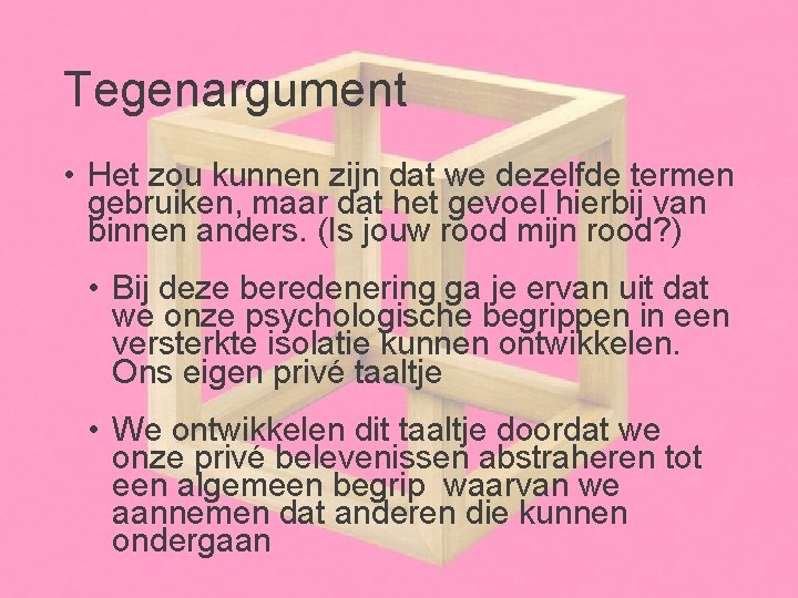 Tegenargument • Het zou kunnen zijn dat we dezelfde termen gebruiken, maar dat het