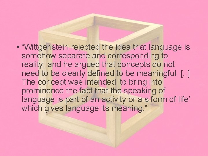  • “Wittgenstein rejected the idea that language is somehow separate and corresponding to