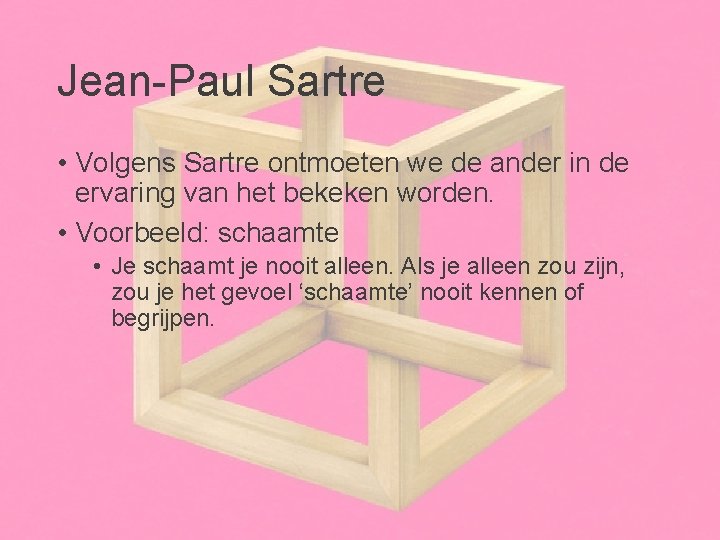 Jean-Paul Sartre • Volgens Sartre ontmoeten we de ander in de ervaring van het