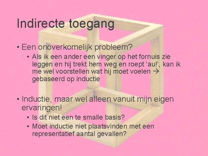 Indirecte toegang • Een onoverkomelijk probleem? • Als ik een ander een vinger op